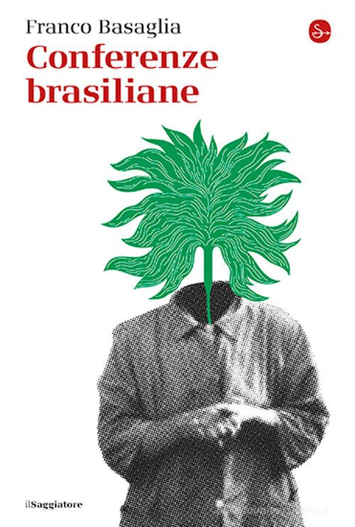 Conferenze brasiliane di Franco Basaglia edito da Il Saggiatore