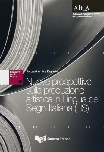 Nuove prospettive sulla produzione artistica in lingua dei segni italiana (LIS) di Ambra Zaghetto edito da Guerra Edizioni