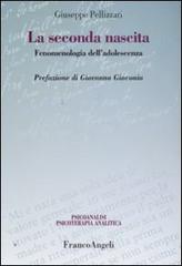 La seconda nascita. Fenomenologia dell'adolescenza di Giuseppe Pellizzari edito da Franco Angeli