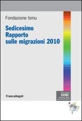 Sedicesimo rapporto sulle migrazioni 2010 edito da Franco Angeli