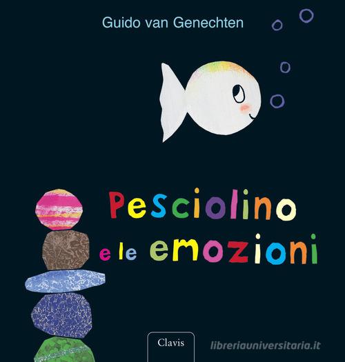 Pesciolino e le emozioni. Ediz. a colori di Guido Van Genechten edito da Clavis