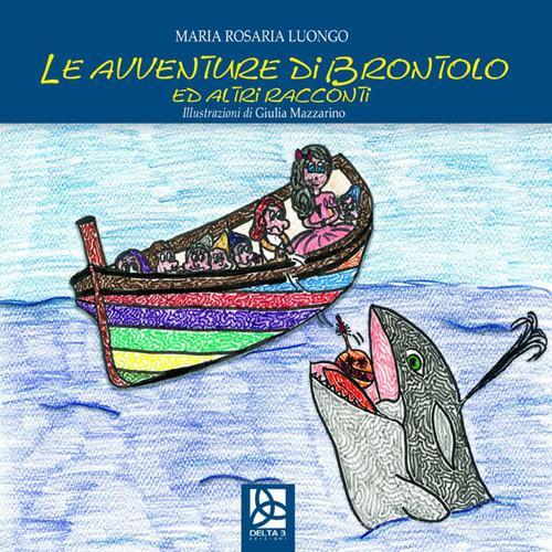 Le avventure di Brontolo ed altri racconti di Maria Rosaria Luongo edito da Delta 3