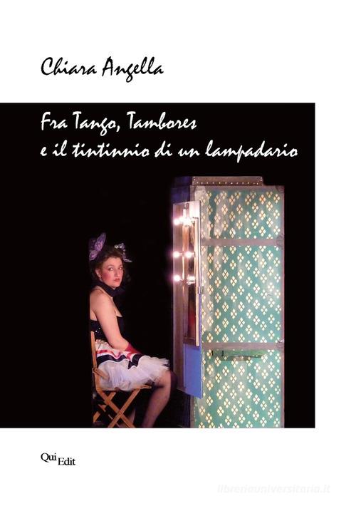 Fra tango, tambores e il tintinnio di un lampadario di Chiara Angella edito da QuiEdit