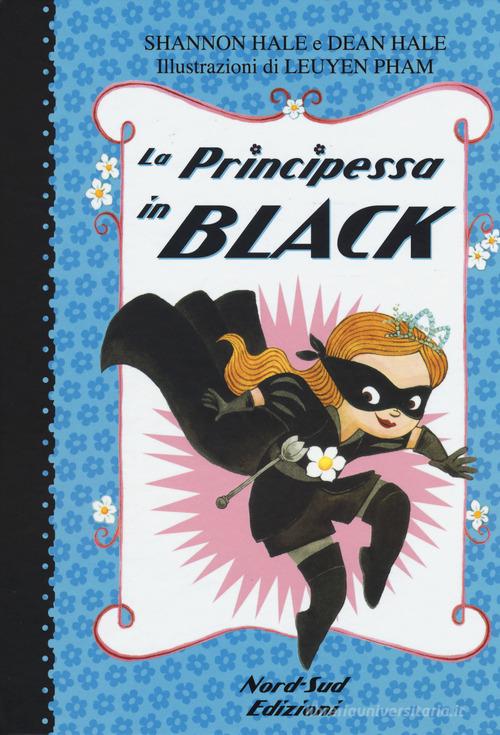 La principessa in black. Ediz. illustrata di Shannon Hale, Dean Hale, LeUyen Pham edito da Nord-Sud
