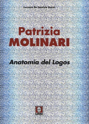 Patrizia Molinari. Anatomia del logos. Ediz. italiana e inglese di Lucrezia De Domizio Durini edito da Lindau