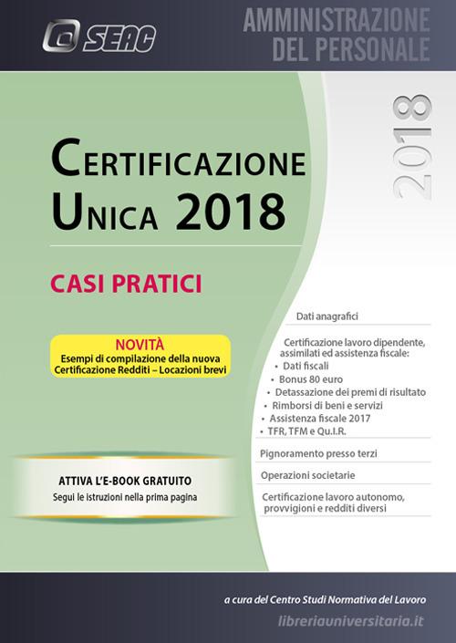 Certificazione unica 2018. Casi pratici di Centro studi normativa del lavoro edito da Seac