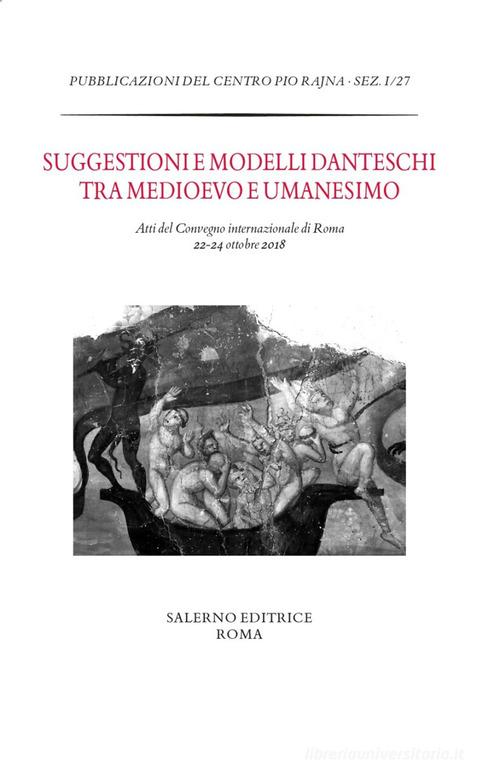 Suggestioni e modelli danteschi tra Medioevo e Umanesimo. Atti del Convegno di Roma, 22-24 ottobre 2018 edito da Salerno