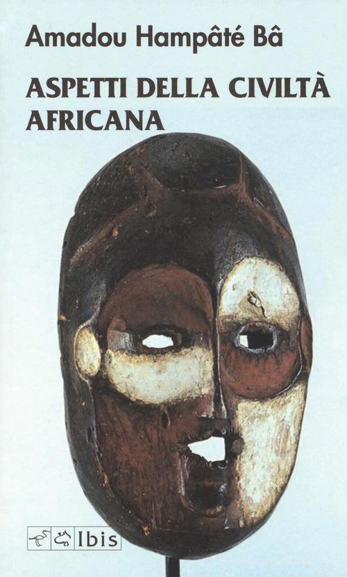 Aspetti della civiltà africana di Amadou Hampâté Bâ edito da Ibis