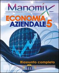 Manomix di economia aziendale. Riassunto completo vol.5 edito da Manomix