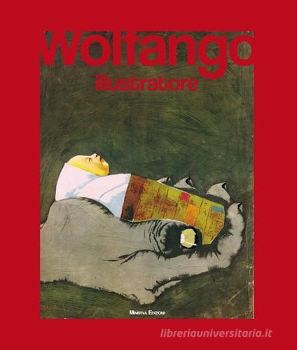 Wolfango illustratore. Ediz. illustrata edito da Minerva Edizioni (Bologna)