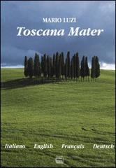 Toscana Mater. Ediz. Italiana, inglese, francese e tedesca di Mario Luzi edito da Interlinea