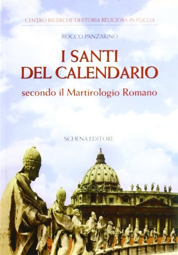 I santi del calendario secondo il Martirologio romano di Rocco Panzarino edito da Schena Editore