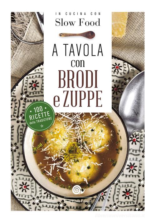 A tavola con brodi e zuppe edito da Slow Food