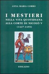 I mestieri nella vita quotidiana alla corte di Nicolò V (1447-1455) di Anna M. Corbo edito da Edilazio