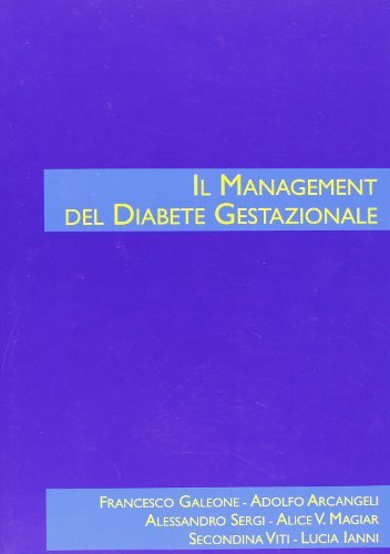 Il management del diabete gestazionale di Francesco Galeone, Adolfo Arcangeli, Alessandro Sergi edito da Pegaso Edizioni