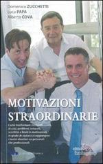 Motivazioni straordinarie di Domenico Zucchetti, Luca Papa, Alberto Cova edito da Leadergroup