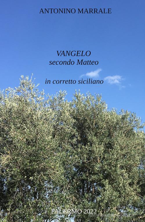 Vangelo secondo Matteo in corretto siciliano di Antonino Marrale edito da ilmiolibro self publishing