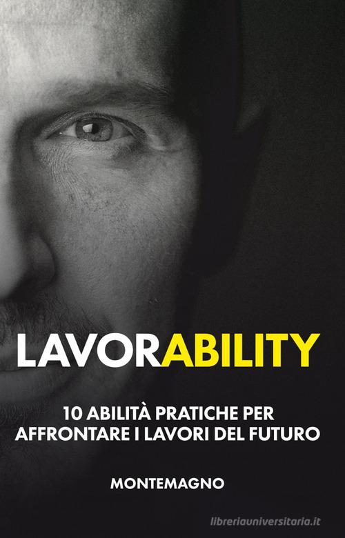 Lavorability. 10 abilità pratiche per affrontare i lavori del futuro di Marco Montemagno edito da The Tech Alchemist (Italy)