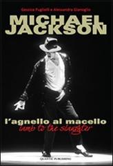 Michael Jackson. L'agnello al macello di Alessandra Gianoglio, Gessica Puglielli edito da Quantic Publishing