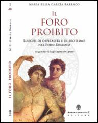 Il foro proibito. Luoghi di ospitalità e di erotismo nel Foro Romano di Maria Elisa Garcia Barraco edito da Arbor Sapientiae Editore