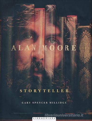 Alan Moore. Storyteller. Ediz. illustrata di Gary S. Millidge edito da Linea Chiara