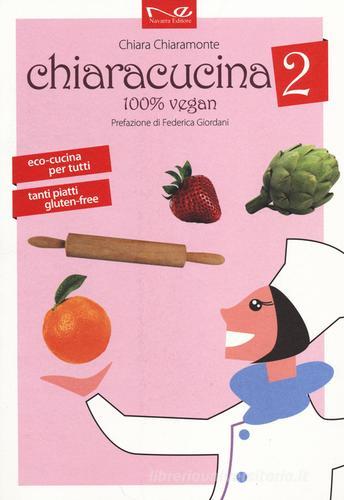 ChiaraCucina. 100% vegan vol.2 di Chiara Chiaramonte edito da Navarra Editore