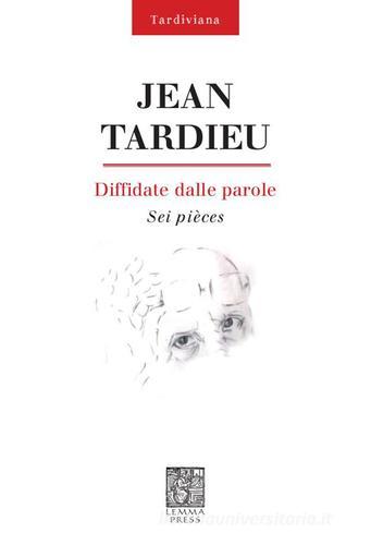 Diffidate dalle parole. Sei pièces di Jean Tardieu edito da Lemma Press