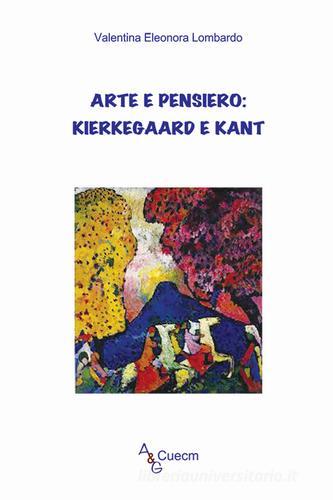Arte e pensiero: Kierkegaard e Kant di Valentina Eleonora Lombardo edito da A&G