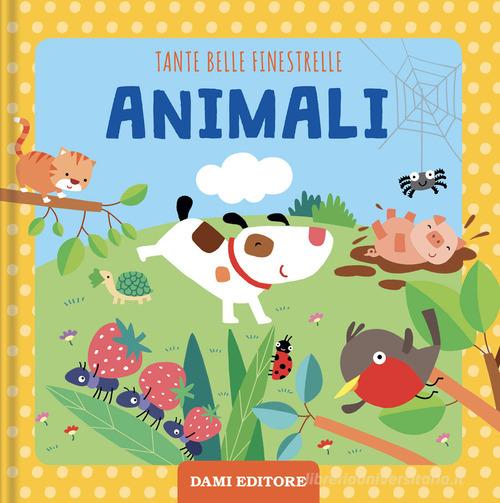 Animali. Tante belle finestrelle. Ediz. a colori di Francesca Pellegrino edito da Dami Editore