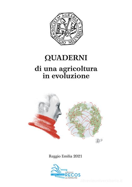 Quaderni di una agricoltura in evoluzione. Napoleone e Reggio Emilia di Società agraria di Reggio Emilia edito da La Fotolito