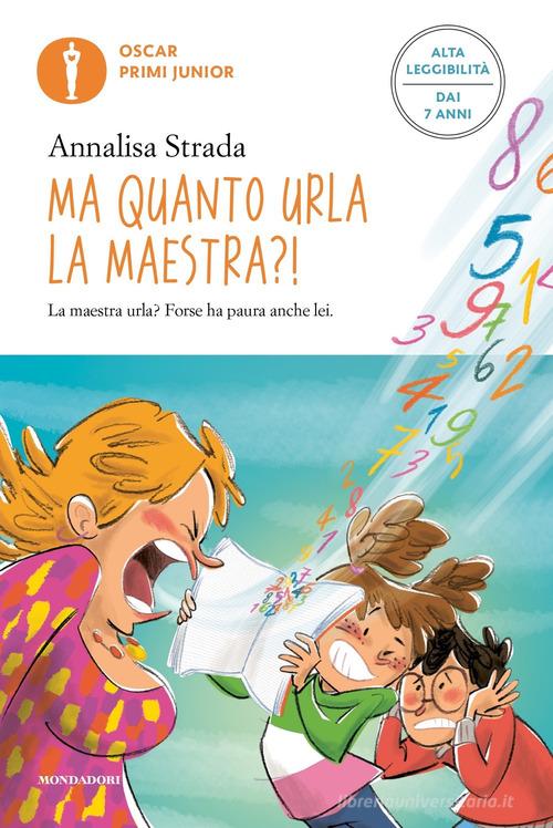 Ma quanto urla la maestra?! Ediz. ad alta leggibilità di Annalisa Strada edito da Mondadori