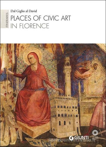 Places of civic art in Florence. Itineraries: Dal Giglio al David. Ediz. illustrata edito da Giunti Editore