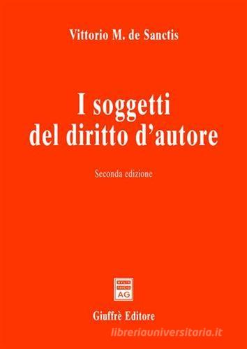 I soggetti del diritto d'autore di Vittorio M. De Sanctis edito da Giuffrè