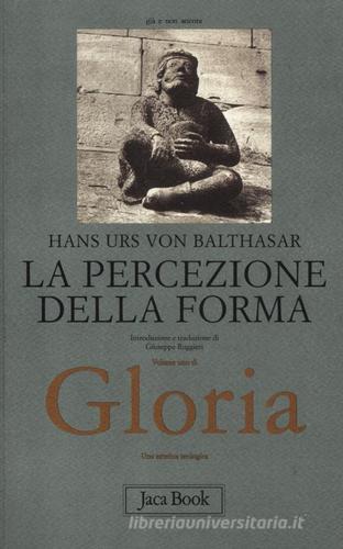 Gloria. Una estetica teologica vol.1 di Hans Urs von Balthasar edito da Jaca Book