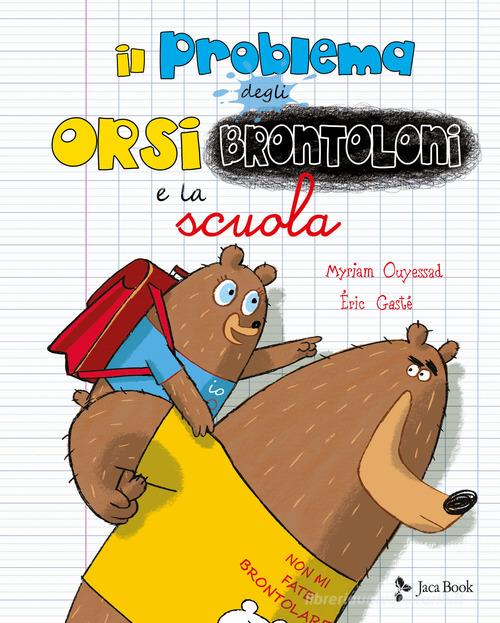 Il problema degli orsi brontoloni e la scuola. Ediz. a colori di Myriam Ouyessad, Eric Gasté edito da Jaca Book