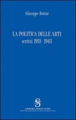 La politica delle arti. Scritti 1918-1943 di Giuseppe Bottai edito da Ist. Poligrafico dello Stato