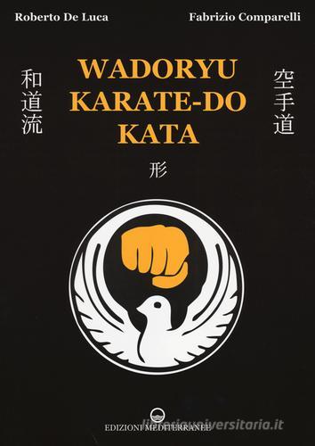 Wadoryu karate-do kata di Roberto De Luca, Fabrizio Comparelli edito da Edizioni Mediterranee