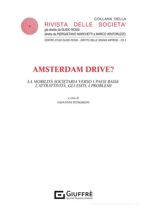 Amsterdam drive? La mobilità societaria verso i Paesi Bassi: l'attrattività, gli esiti, i problemi edito da Giuffrè