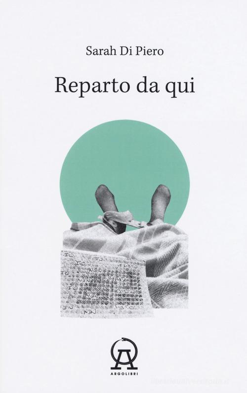 Reparto da qui di Sarah Di Piero edito da Argolibri