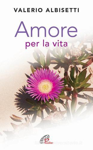 Amore per la vita di Valerio Albisetti edito da Paoline Editoriale Libri