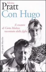 Con Hugo. Il creatore di Corto Maltese raccontato dalla figlia di Silvina Pratt edito da Marsilio