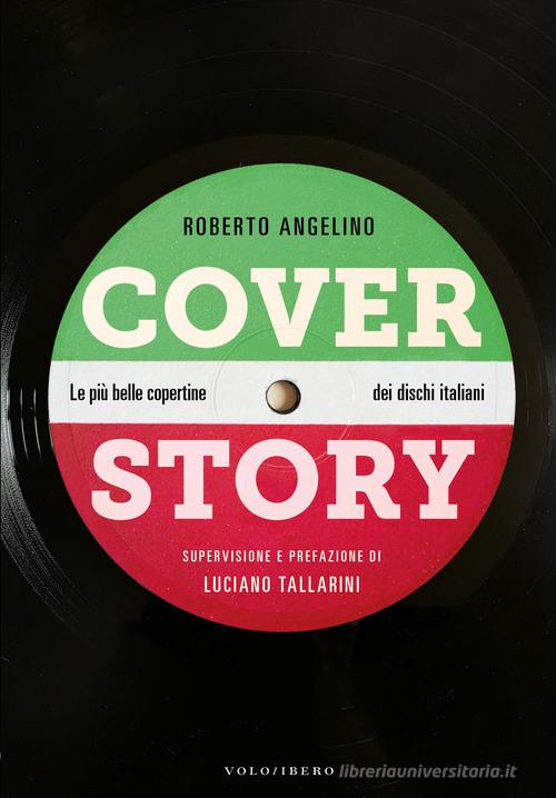 Cover story. Le più belle copertine dei dischi italiani di Roberto Angelino edito da Vololibero