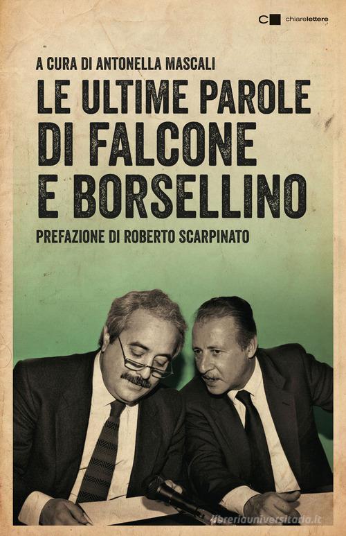 Le ultime parole di Falcone e Borsellino. Nuova ediz. edito da Chiarelettere