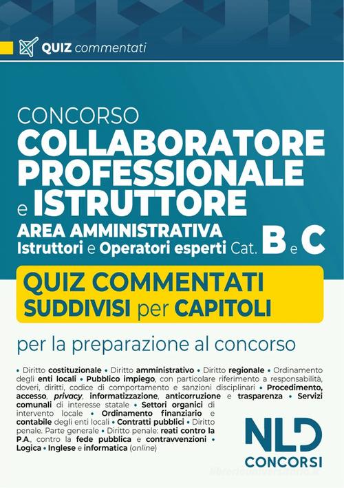 Concorso collaboratore professionale e istruttore area amministrativa Cat. B e C. Quiz commentati e suddivisi per capitoli edito da Nld Concorsi