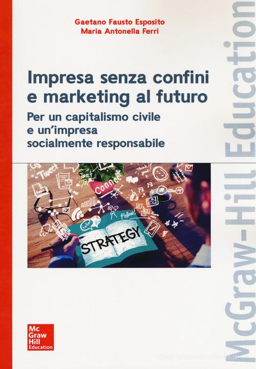 Impresa senza confini e marketing al futuro di Gaetano Fausto Esposito, Maria Antonella Ferri edito da McGraw-Hill Education