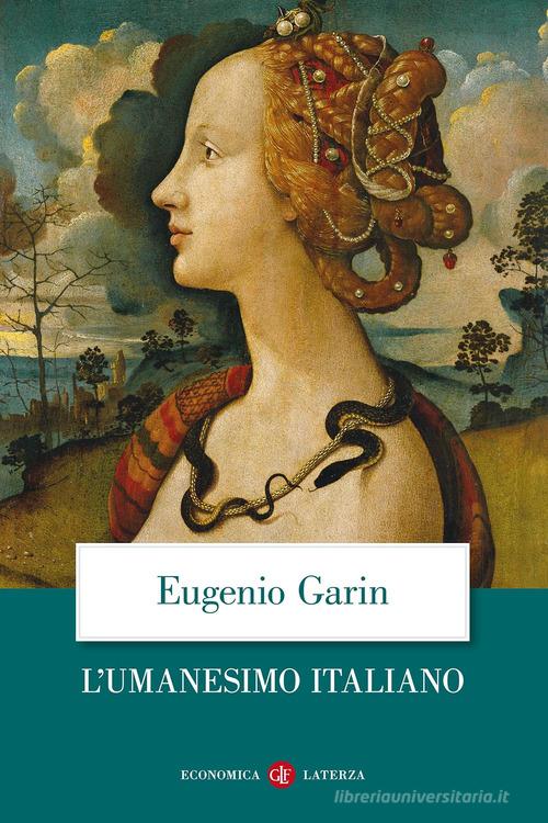 L' umanesimo italiano. Filosofia e vita civile nel Rinascimento di Eugenio Garin edito da Laterza