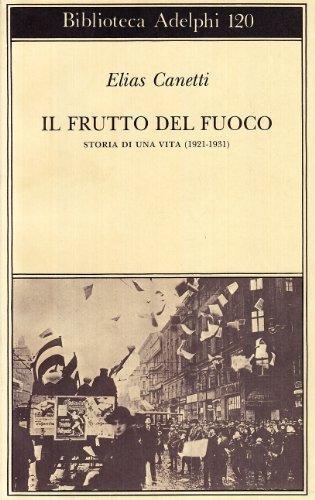 Il frutto del fuoco. Storia di una vita (1921-1931) di Elias Canetti edito da Adelphi