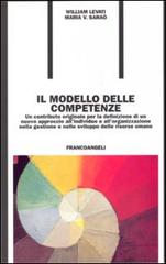 Il modello delle competenze. Un contributo originale per la definizione di un nuovo approccio all'individuo e all'organizzazione... di William Levati, Maria V. Saraò edito da Franco Angeli