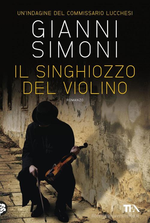 Il singhiozzo del violino. Un'indagine del commissario Lucchesi di Gianni Simoni edito da TEA