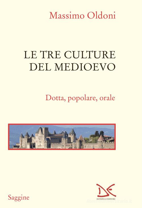 Le tre culture del Medioevo. Dotta, popolare, orale di Massimo Oldoni edito da Donzelli